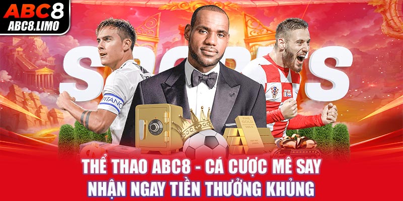 Thể thao ABC8 cá cược mê say nhận ngay tiền thưởng